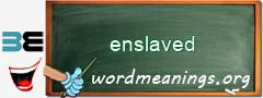 WordMeaning blackboard for enslaved